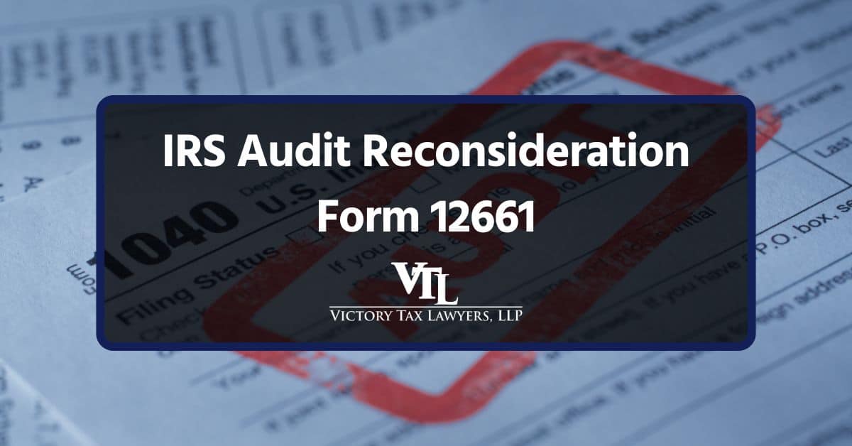 When and How to Use IRS Audit Reconsideration Form 12661
