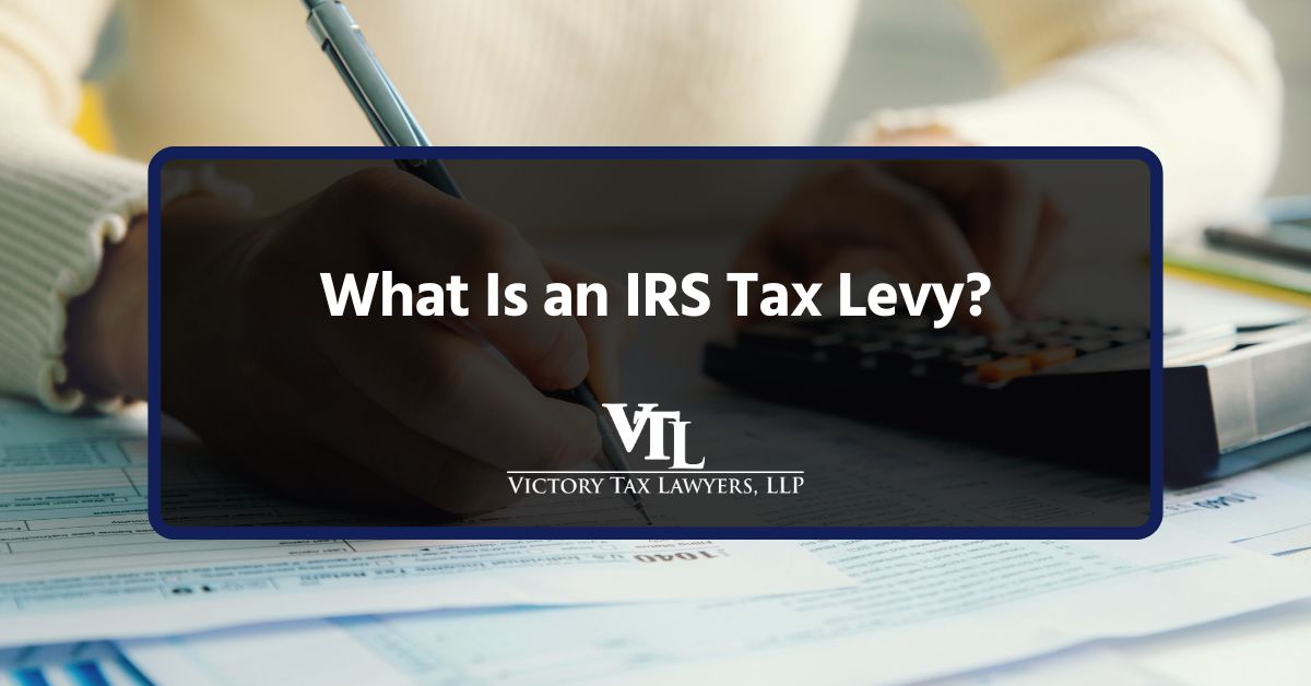 What Is an IRS Tax Levy?