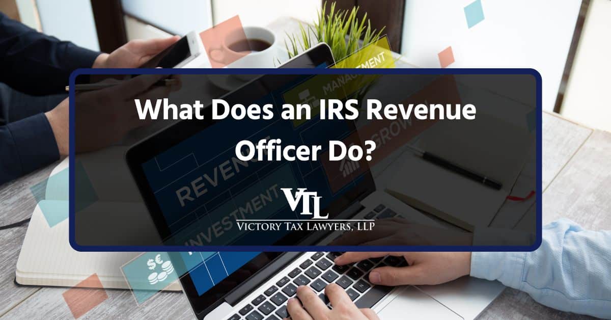 What Does an IRS Revenue Officer Do?