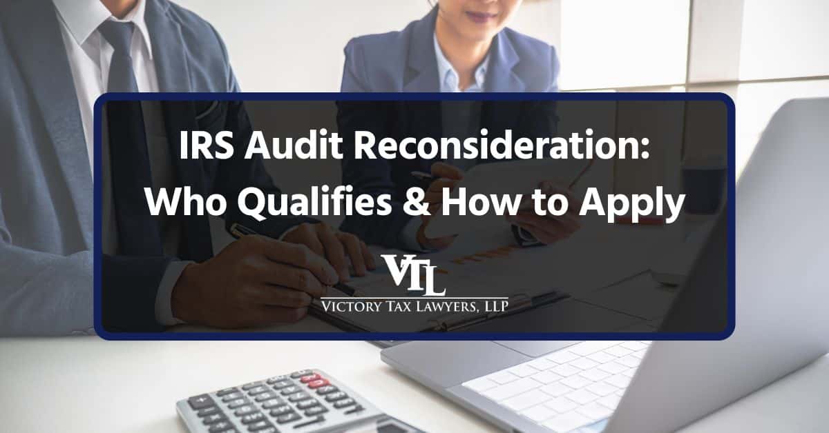 IRS Audit Reconsideration: Who Qualifies & How to Apply
