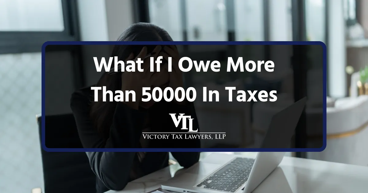 What If I Owe More Than $50,000 In Taxes