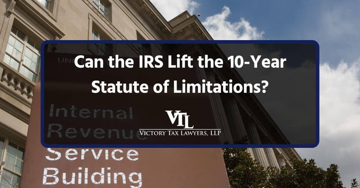 Can the IRS Lift the 10-Year Statute of Limitations? Here’s the Truth