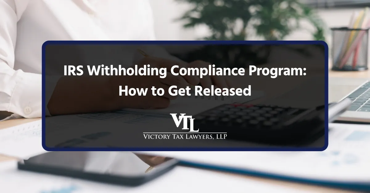 IRS Withholding Compliance Program: How to Get Released