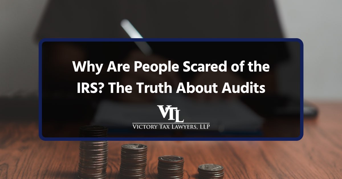 Why Are People Scared of the IRS? The Truth About Audits