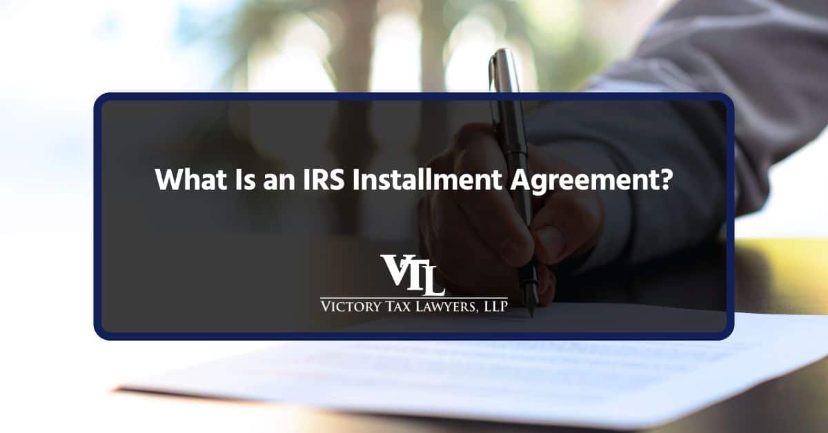 What Is an IRS Installment Agreement?