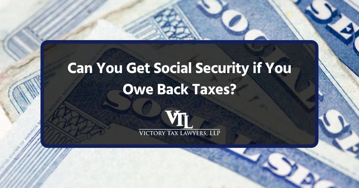 Can You Get Social Security if You Owe Back Taxes?